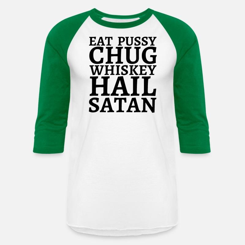 Eat Pussy Chug Whiskey Hail Satan (big black font)