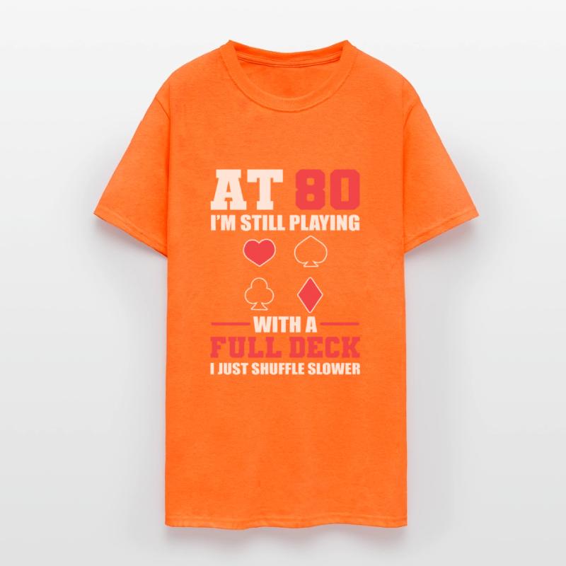 80 Still Playing With Full Deck Just Shuffle