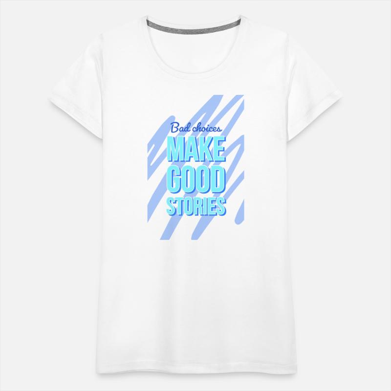 Bad Choices Make Good Stories For motivation quote