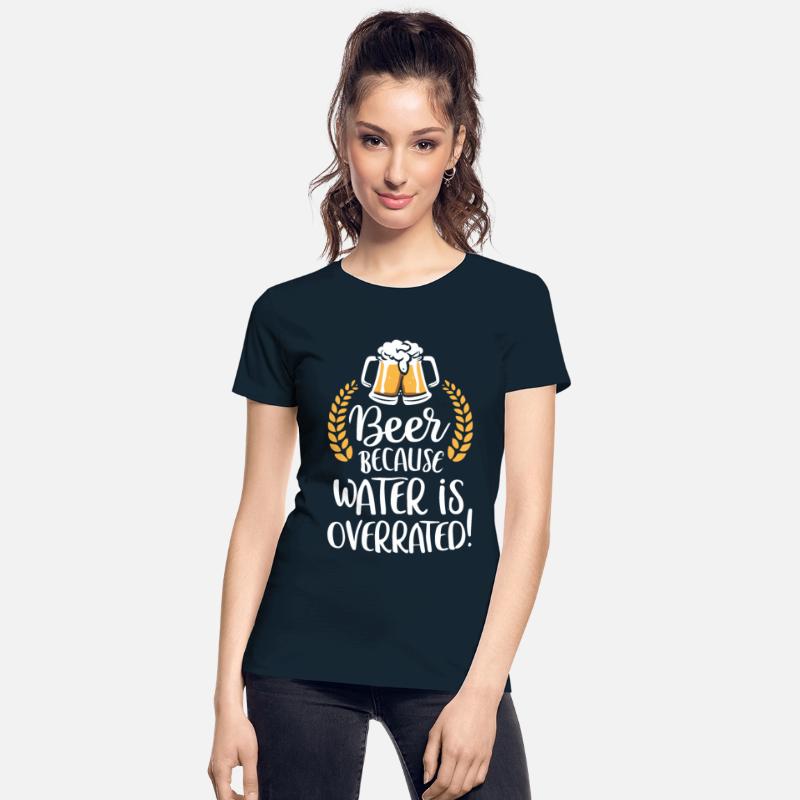 Beer Because Water Is Overrated Beer Drinker