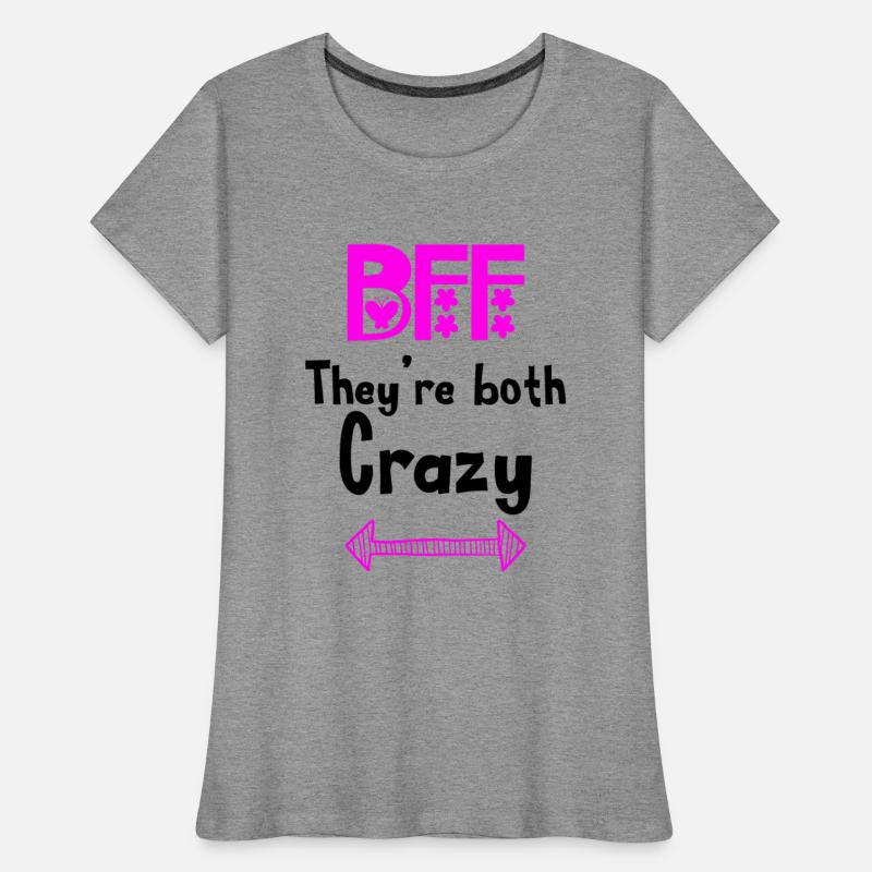 Best Friends Forever for 3 - They are Both Crazy