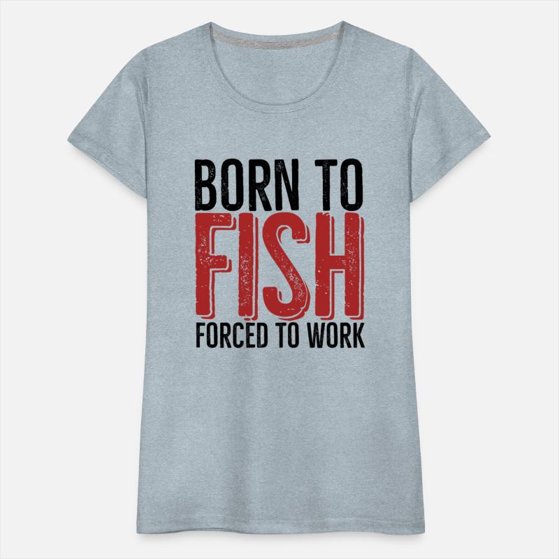 Born To Fish Forced To Work