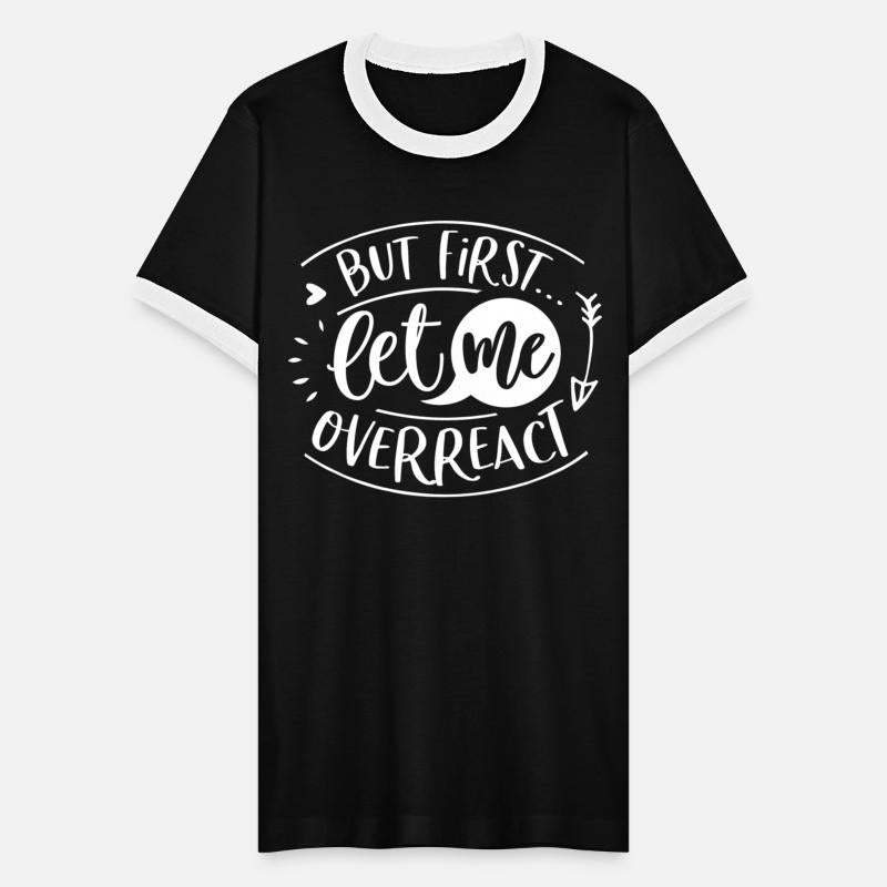 But First Let Me Overreact