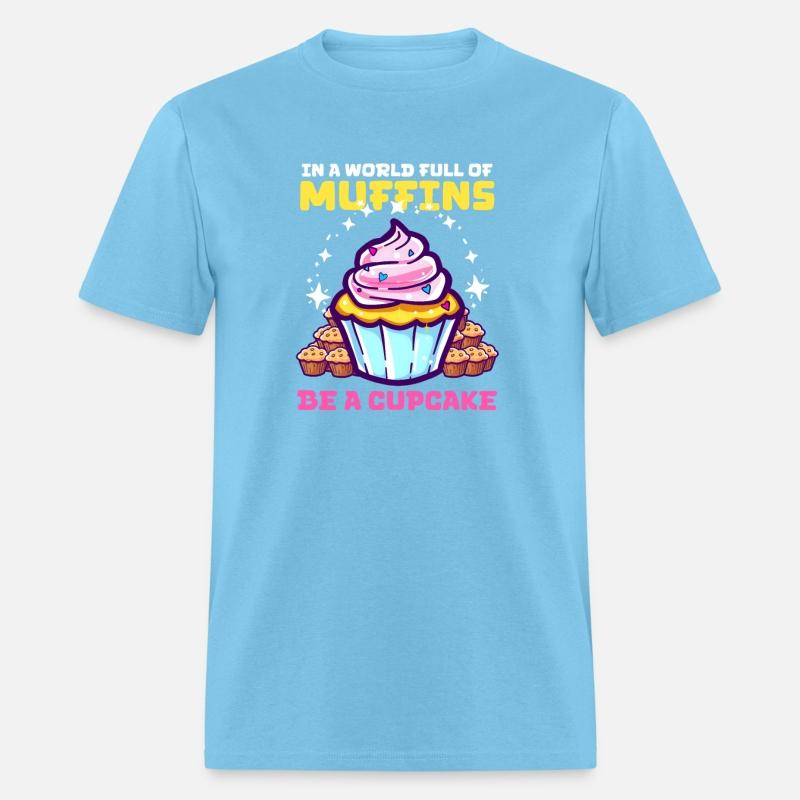 Cupcake Lover In World Full of Muffins, Be Cupcake