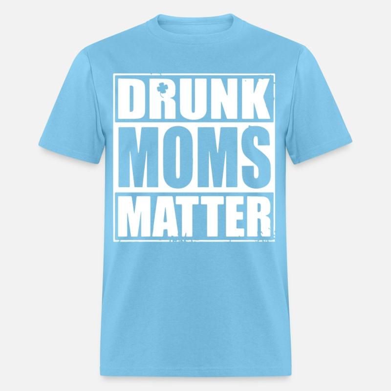 drunk moms matter black and white shirt irish