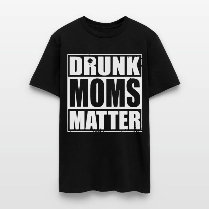 drunk moms matter black and white shirt irish