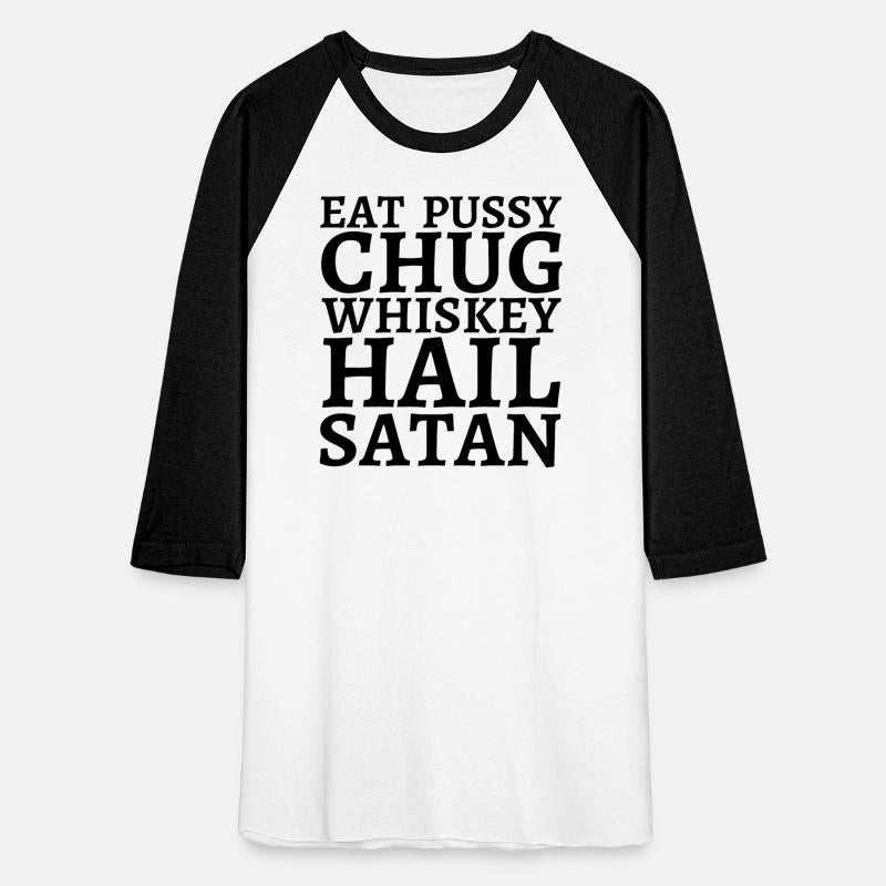 Eat Pussy Chug Whiskey Hail Satan (big black font)