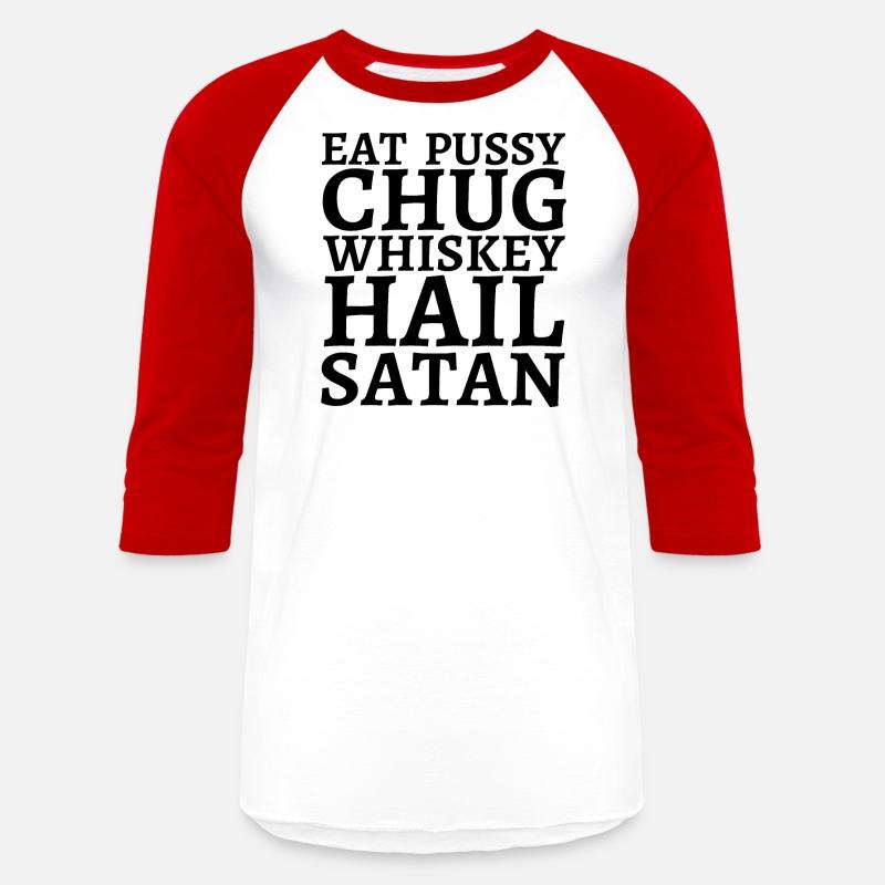 Eat Pussy Chug Whiskey Hail Satan (big black font)