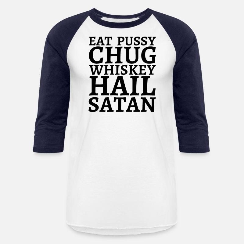 Eat Pussy Chug Whiskey Hail Satan (big black font)