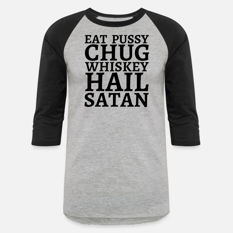 Eat Pussy Chug Whiskey Hail Satan (big black font)