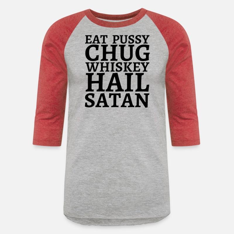 Eat Pussy Chug Whiskey Hail Satan (big black font)