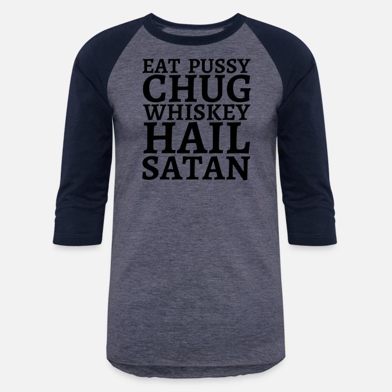 Eat Pussy Chug Whiskey Hail Satan (big black font)