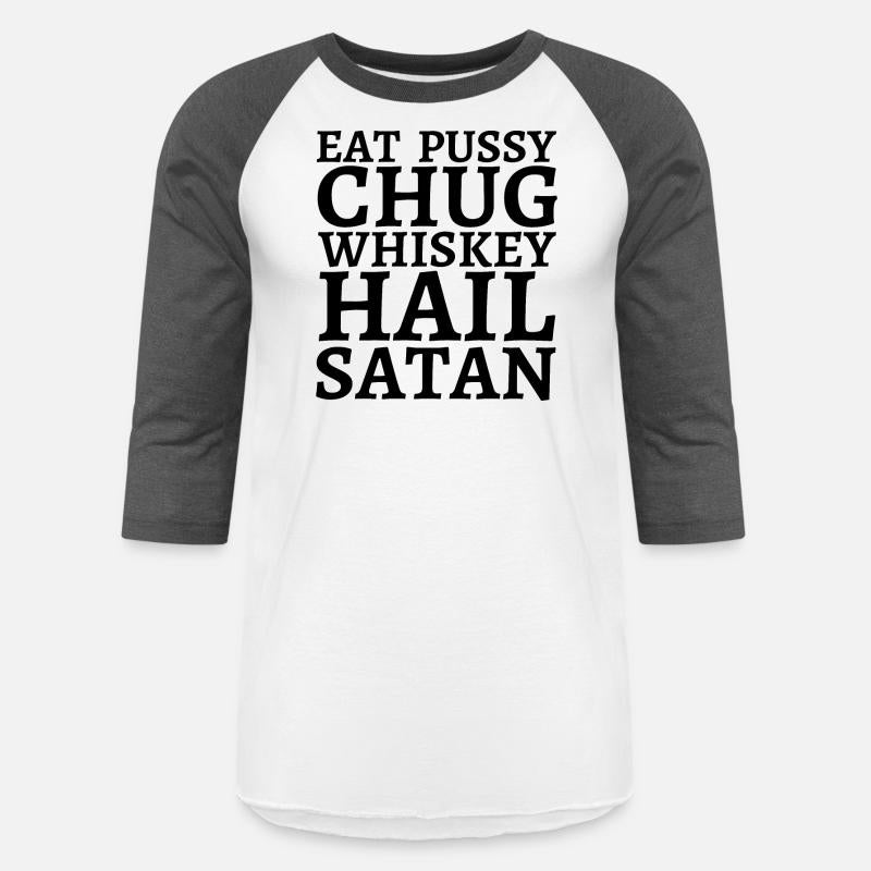 Eat Pussy Chug Whiskey Hail Satan (big black font)