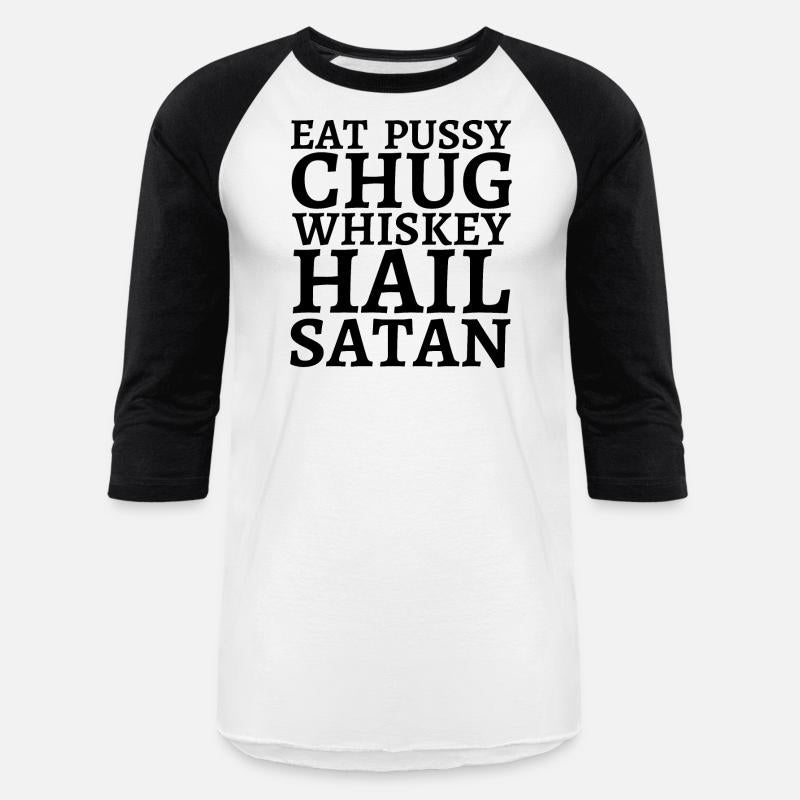 Eat Pussy Chug Whiskey Hail Satan (big black font)