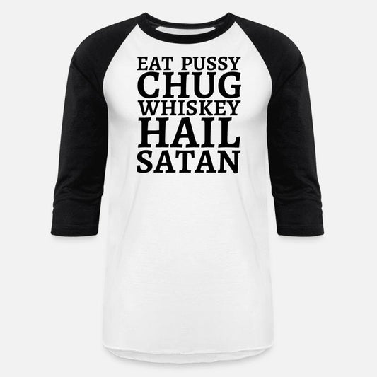 Eat Pussy Chug Whiskey Hail Satan (big black font)