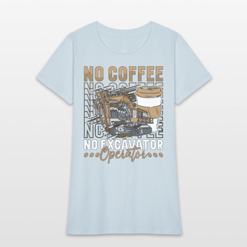 Excavator Operator No Coffee Operator Coffee Lover