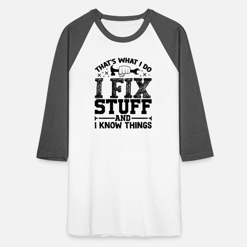 Funny Mechanic I Fix Stuff And Know Things T-Shirt