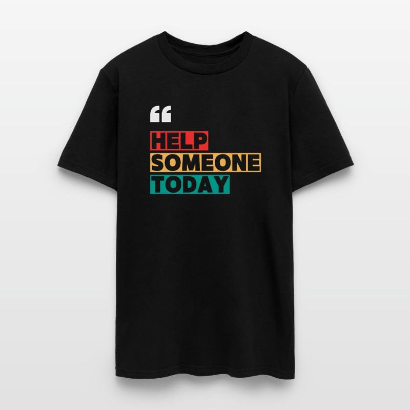 HELP SOMEONE TODAY MOTIVATION QUOTES COOL T SHIRT