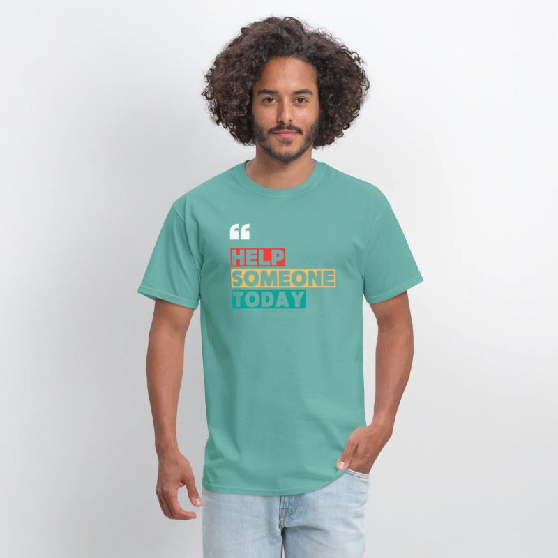 HELP SOMEONE TODAY MOTIVATION QUOTES COOL T SHIRT