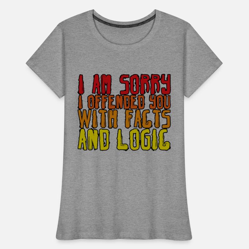 I Am Sorry I Offended You With Facts And Logic 4