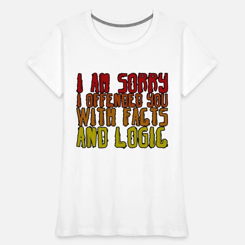 I Am Sorry I Offended You With Facts And Logic 4