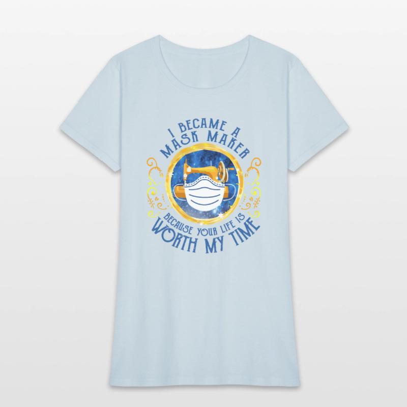 I BECAME A MASK MAKER BECAUSE YOU LIFE IS WORTH MY