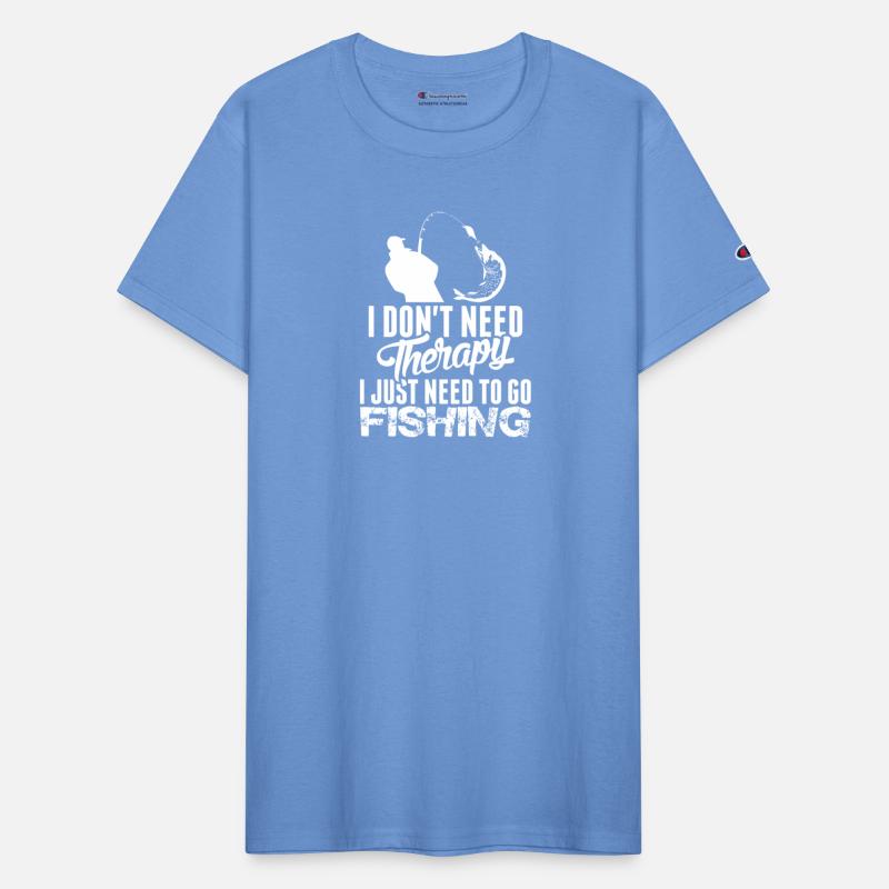 I Dont Need Therapy I Just Need To Go Fishing