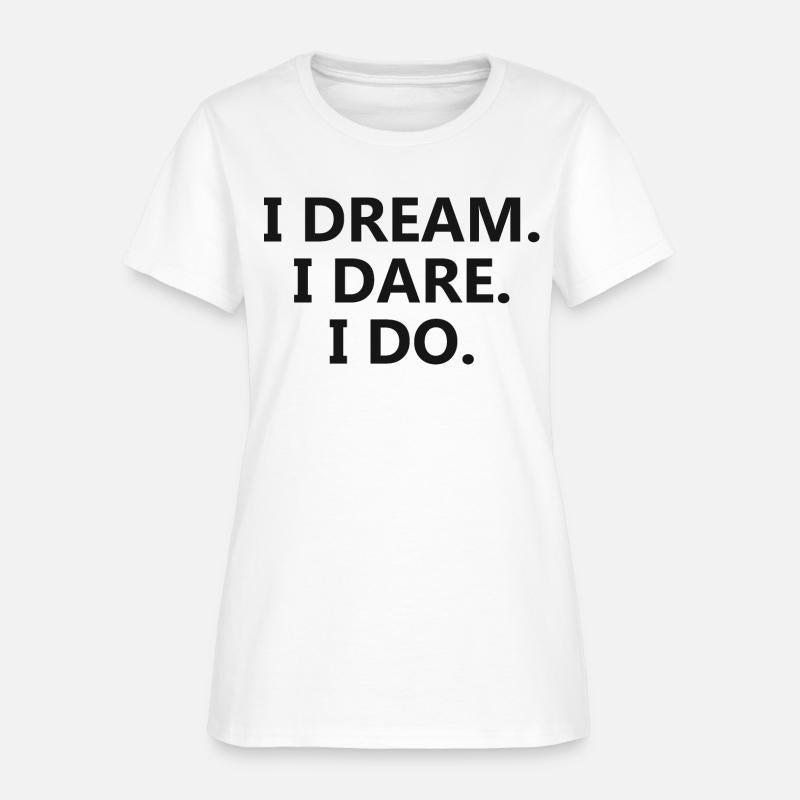 i dream i dare i do
