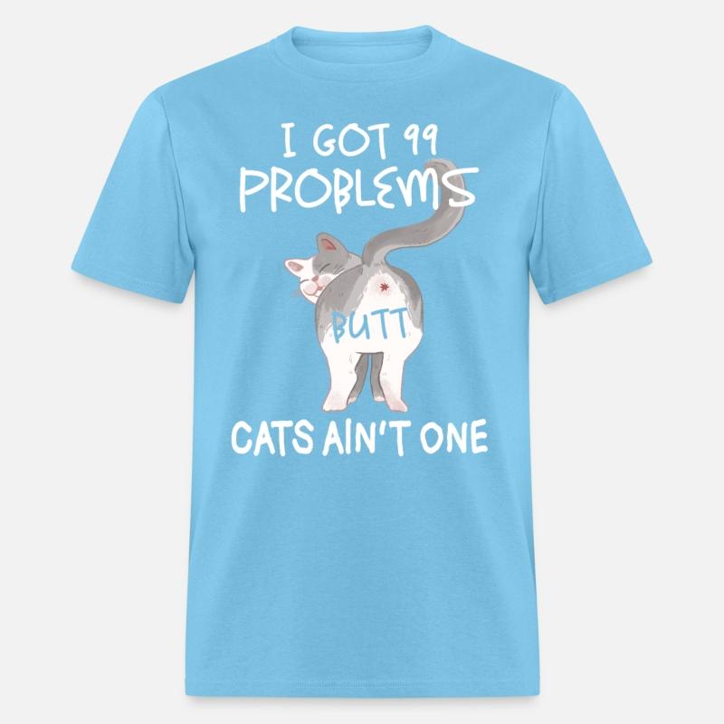 I Got 99 Problems But Cats Ain t ONe cat lover