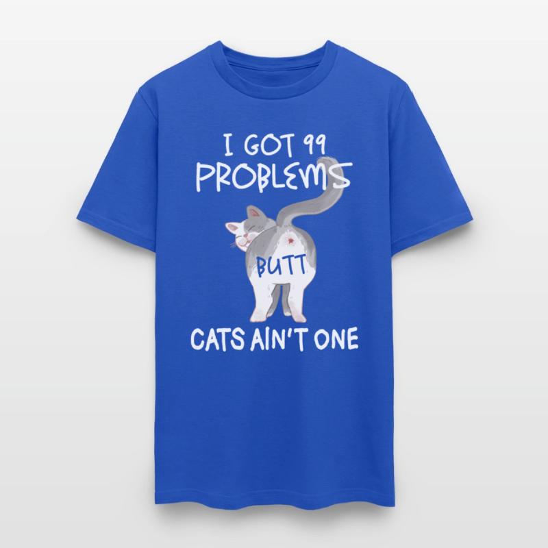I Got 99 Problems But Cats Ain t ONe cat lover