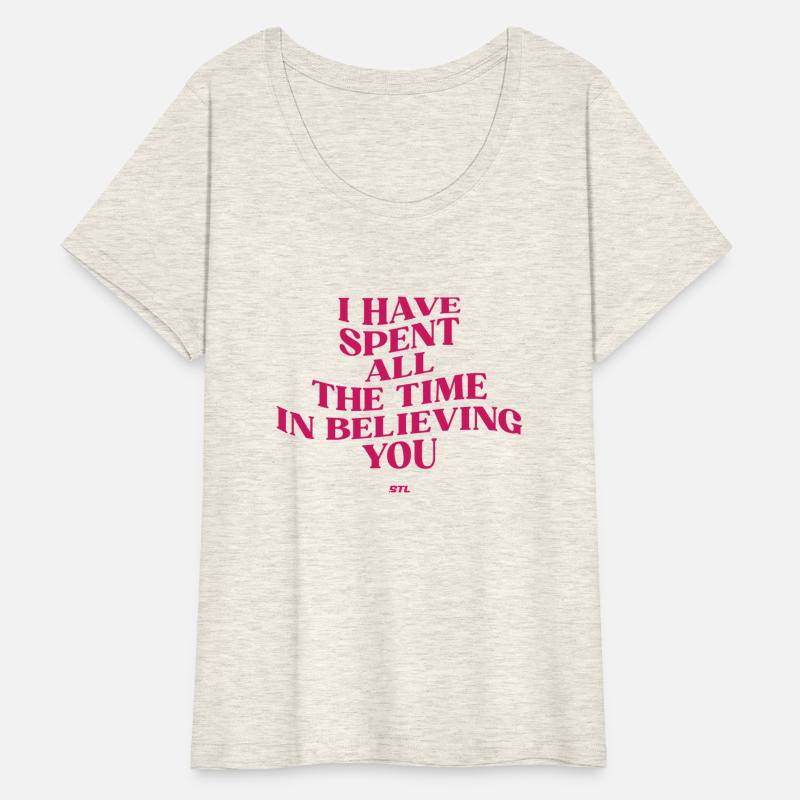 I HAVE SPENT ALL THE TIME IN BELIEVING YOU