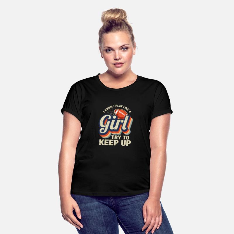 I Know I Play Like A Girl Try To Keep Up Football