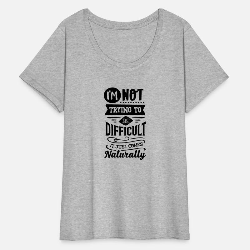 I m not trying to be difficult