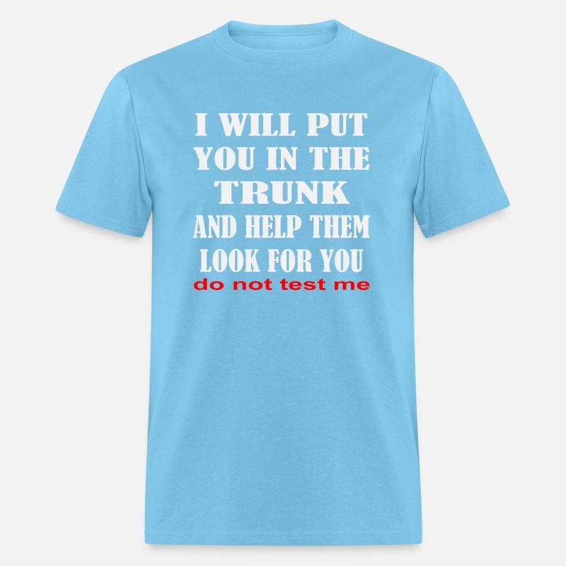 I Will Put You In The Trunk And Help Them Look For