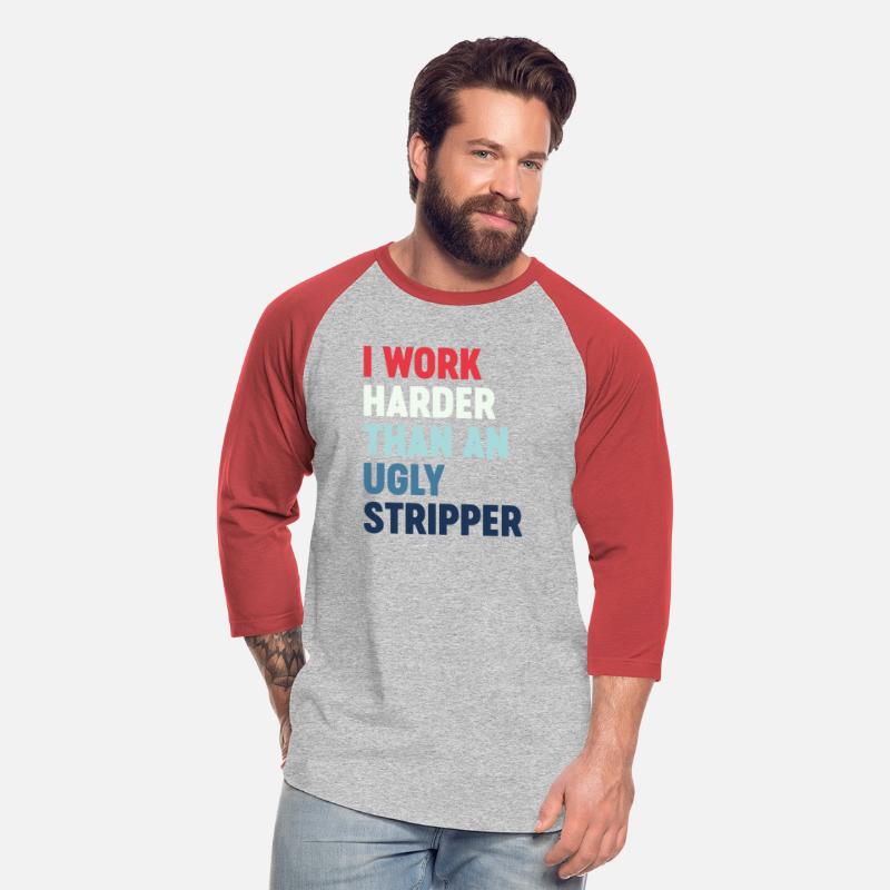 I Work Harder Than An Ugly Stripper Cool Funny