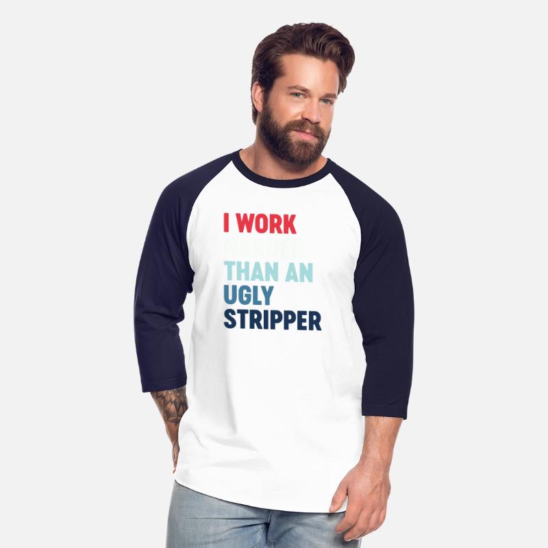 I Work Harder Than An Ugly Stripper Cool Funny