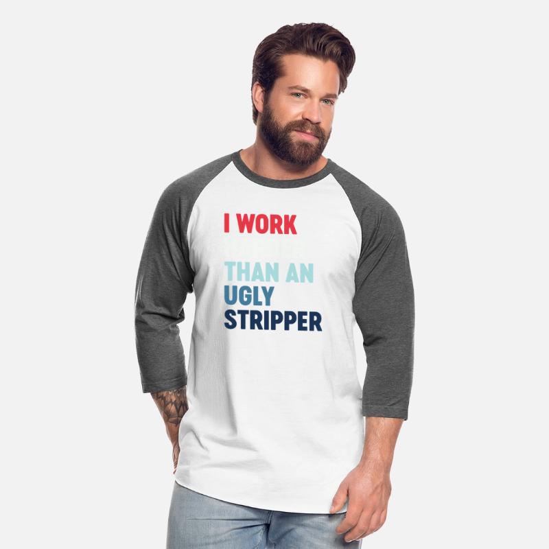 I Work Harder Than An Ugly Stripper Cool Funny