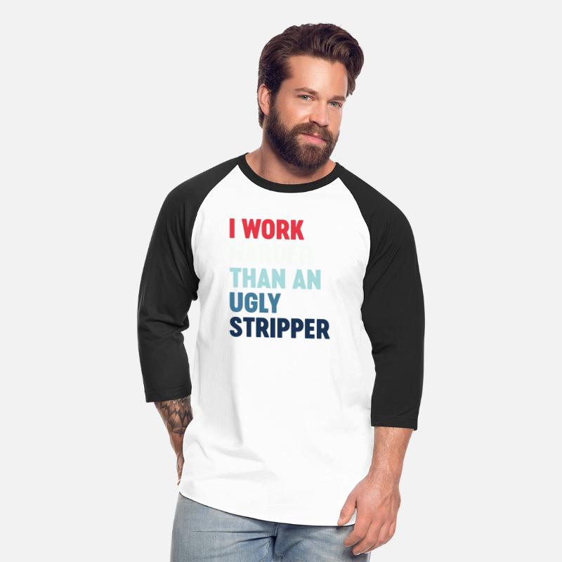 I Work Harder Than An Ugly Stripper Cool Funny