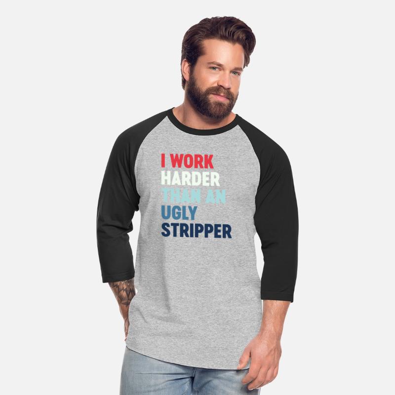 I Work Harder Than An Ugly Stripper Cool Funny