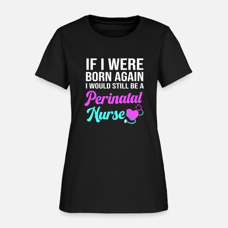 If I Were Born Again Proud Nurse Perinatal Nurse