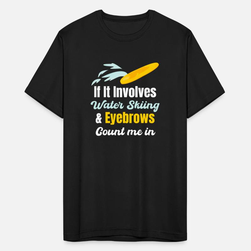 If It Involves Water Skiing & Eyebrows Count Me