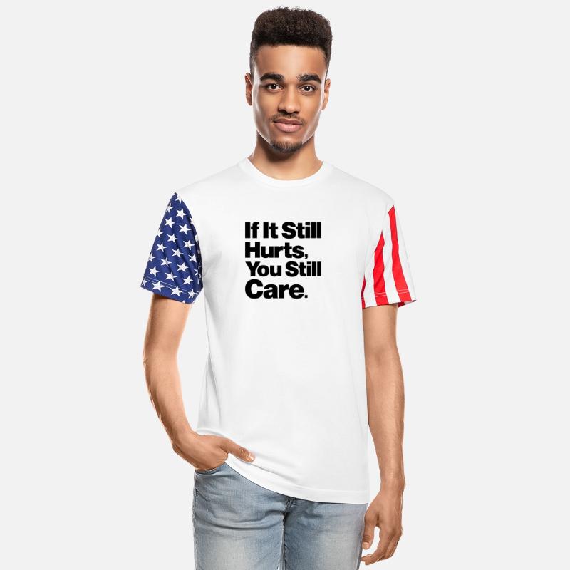 IF IT STILL HURTS YOU STILL CARE