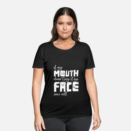 If My Mouth Doesn't Say It My Face Sure Will Funny