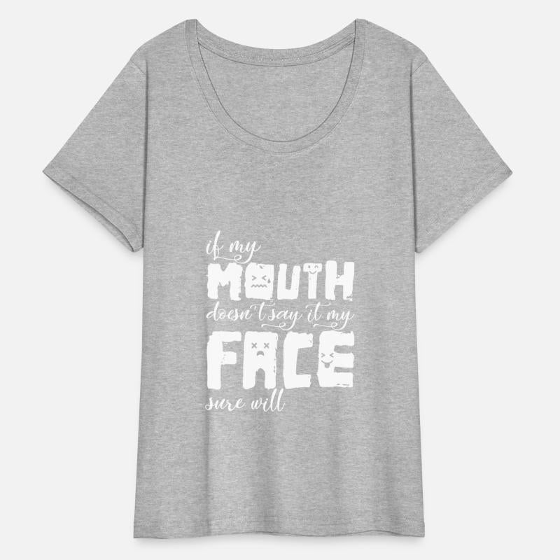 If My Mouth Doesn't Say It My Face Sure Will Funny