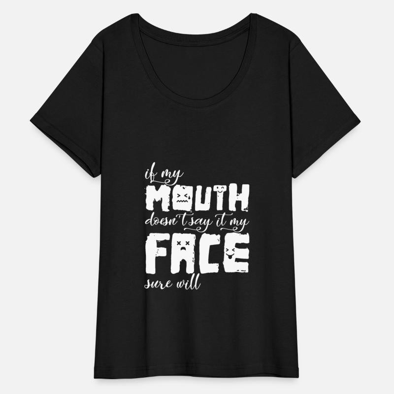 If My Mouth Doesn't Say It My Face Sure Will Funny