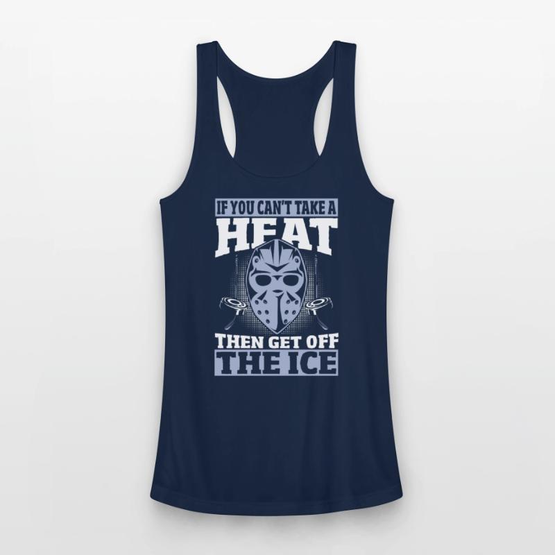 If You Can't Take A Heat Then Get Off The Ice