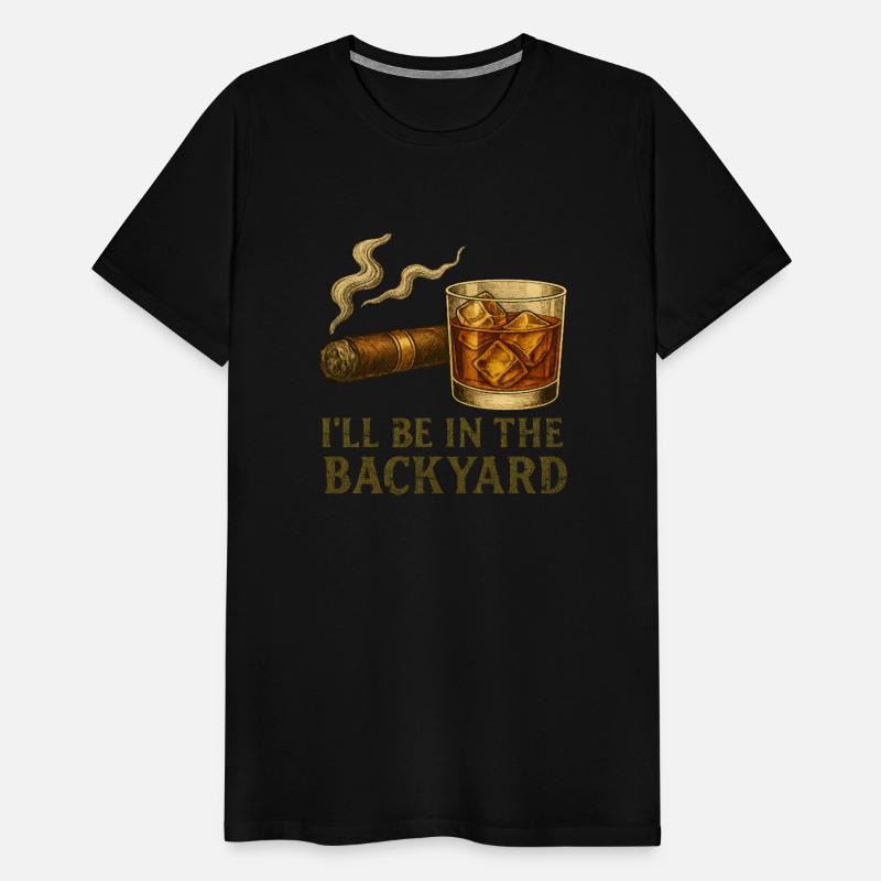 I'll Be In The Backyard Funny Cigar And Whiskey