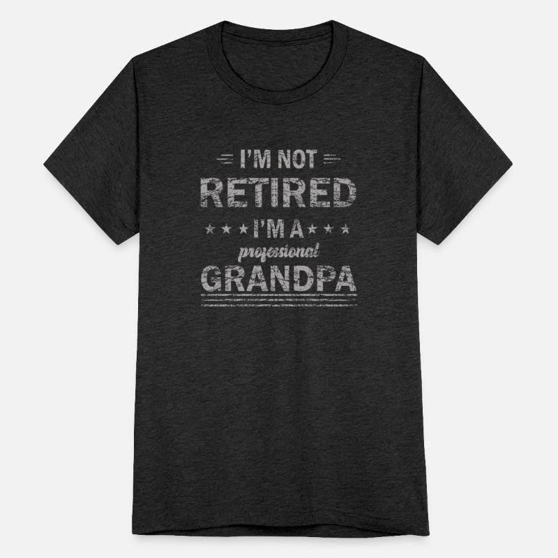 I'm not retired, I am a professional Grandpa