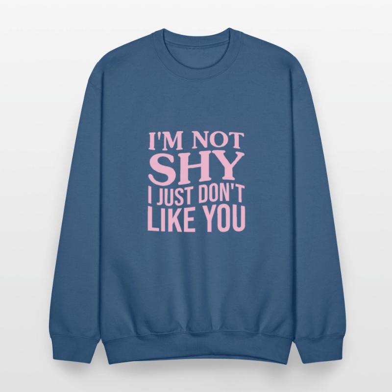 I'm Not Shy I Just Don't Like You