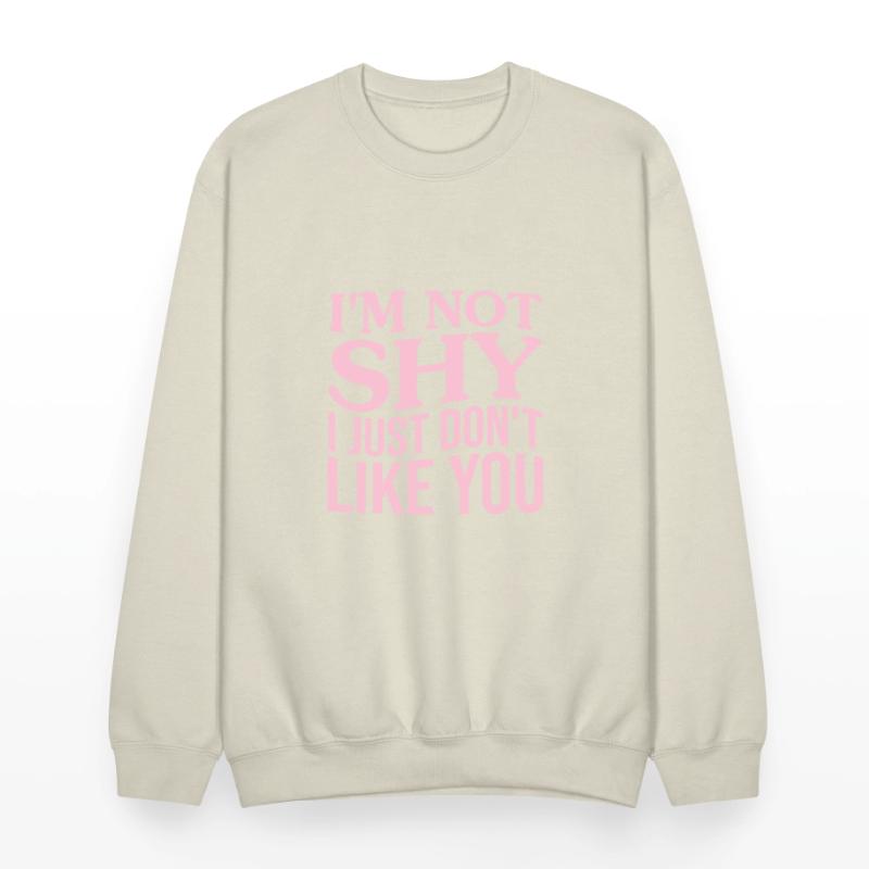 I'm Not Shy I Just Don't Like You